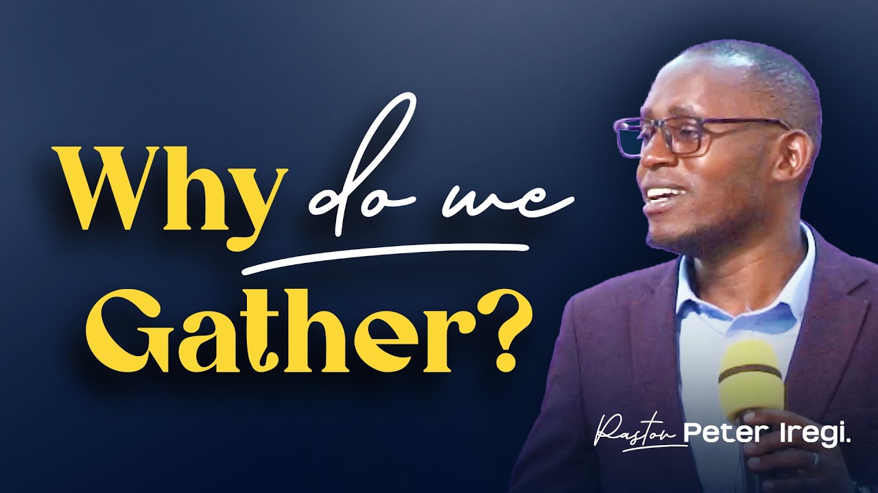 Why do we gather? | Pastor Peter Iregi