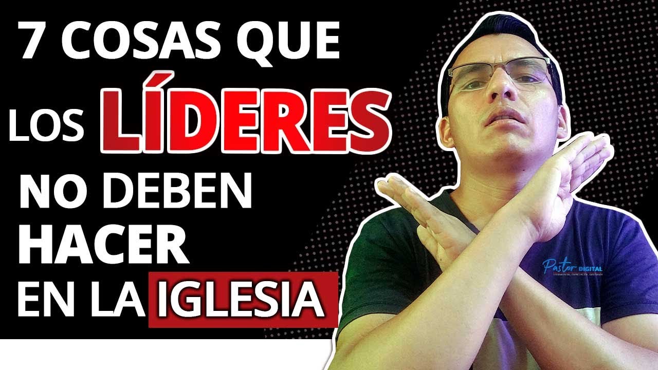 😡 ¡7 Cosas que los Líderes NO deben HACER en la IGLESIA!