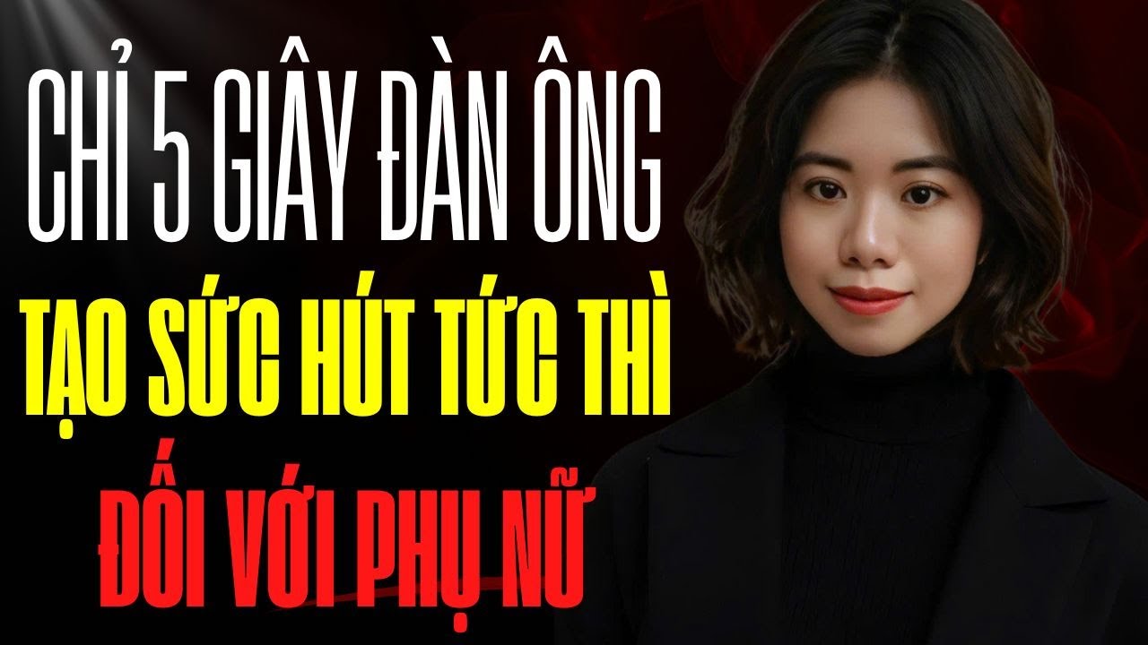 Khi đàn ông biết những điều này, phụ nữ đuổi đi chẳng hết