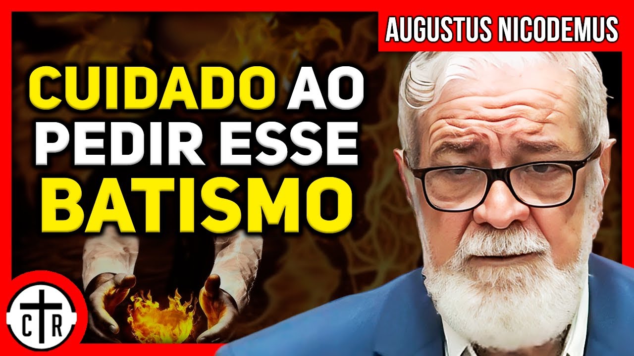 ENTENDA O BATISMO COM FOGO | Augustus Nicodemus