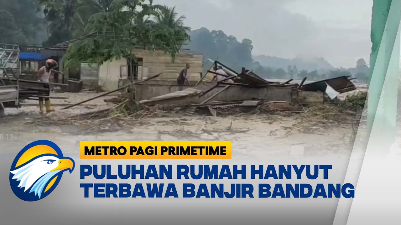 Puluhan Rumah Hanyut terbawa Banjir Bandang - [Metro Pagi Primetime]