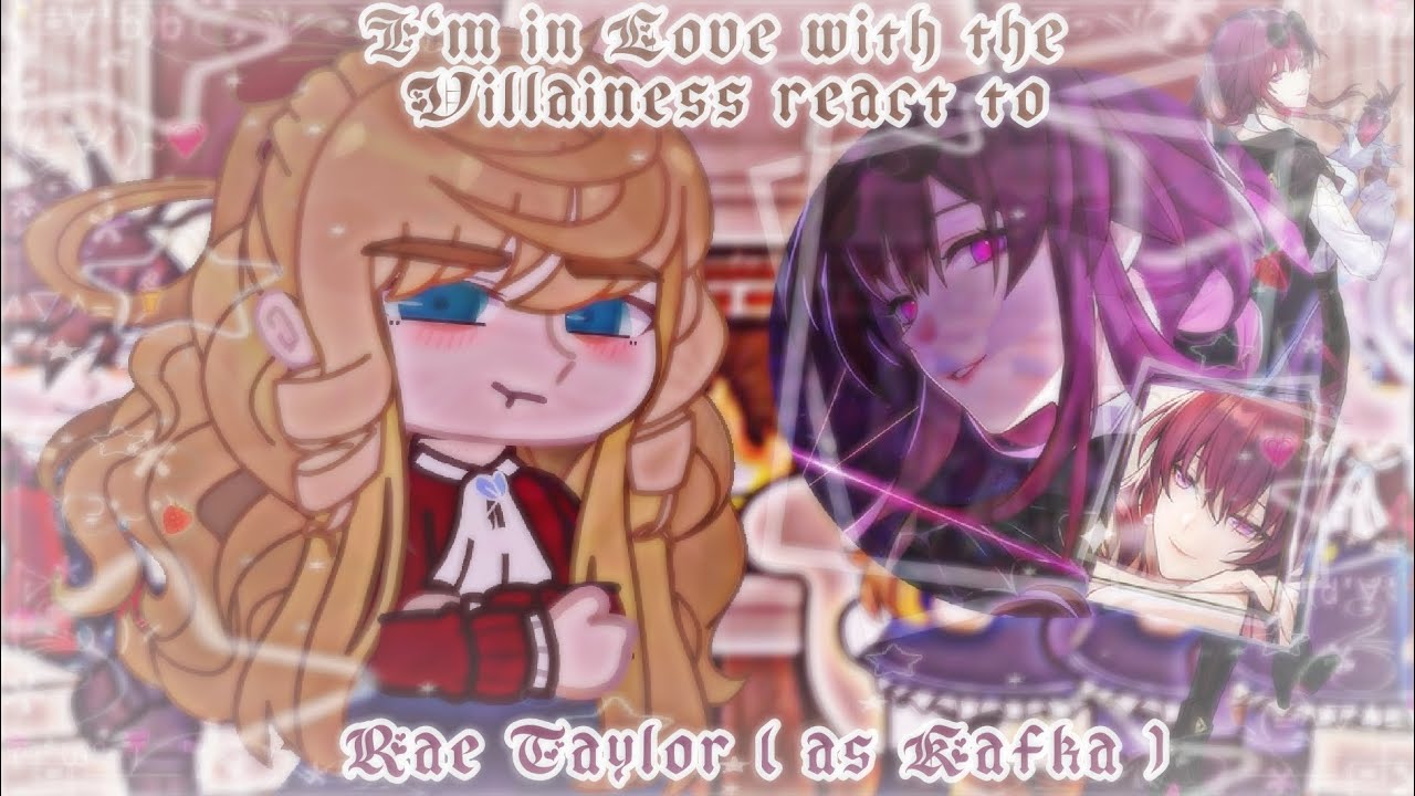 I'm in Love with the Villainess react to Rae Taylor [ as Kafka ] 【1/2】