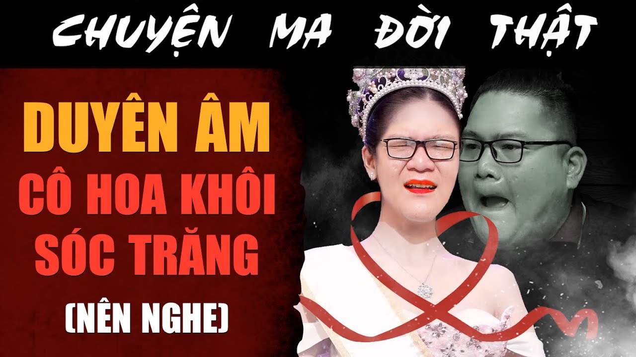 [TẬP 2095] Chuyện Ma Có Thật : DUYÊN ÂM CÔ HOA KHÔI SÓC TRĂNG (nên nghe)