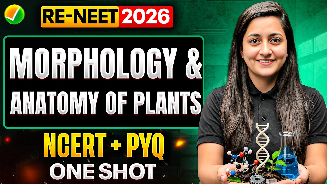 RE-NEET 2026 🌿 Morphology & Anatomy of Plants | Complete NCERT + PYQs Revision