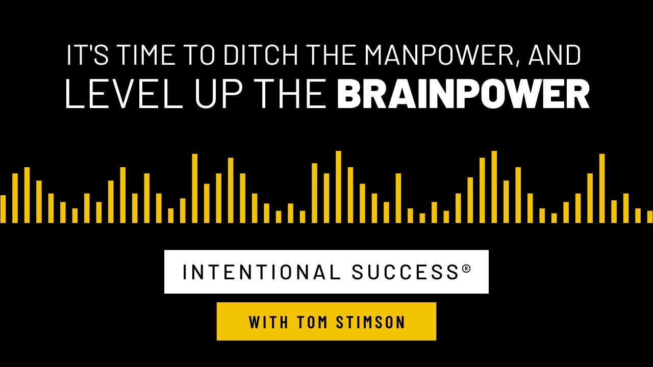 It’s Time to Ditch the Manpower and Level Up the Brainpower - Intentional Success Podcast Ep #133