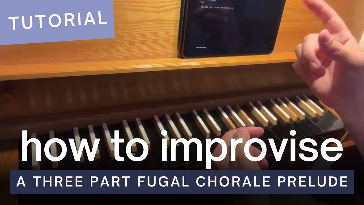 How to Improvise A Three Part Fugal Chorale Prelude
