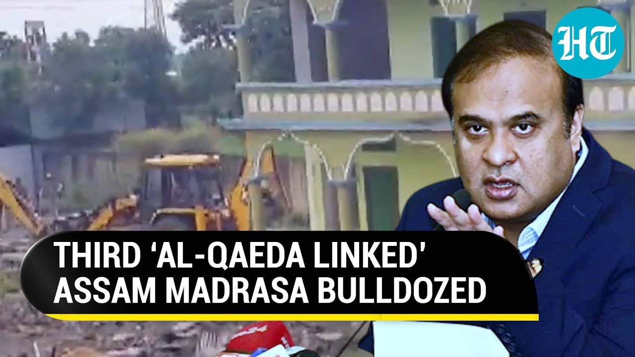Assam govt bulldozes third 'Al-Qaeda-linked' madrasa; CM Himanta says, 'Hub of terror demolished'