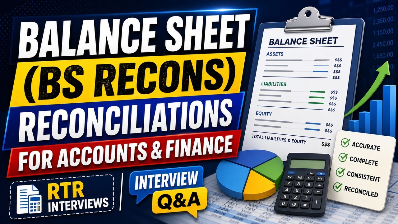 Balance Sheet (BS recons) Reconciliations for Accounts and Finance , RTR Interviews Interview Q&A