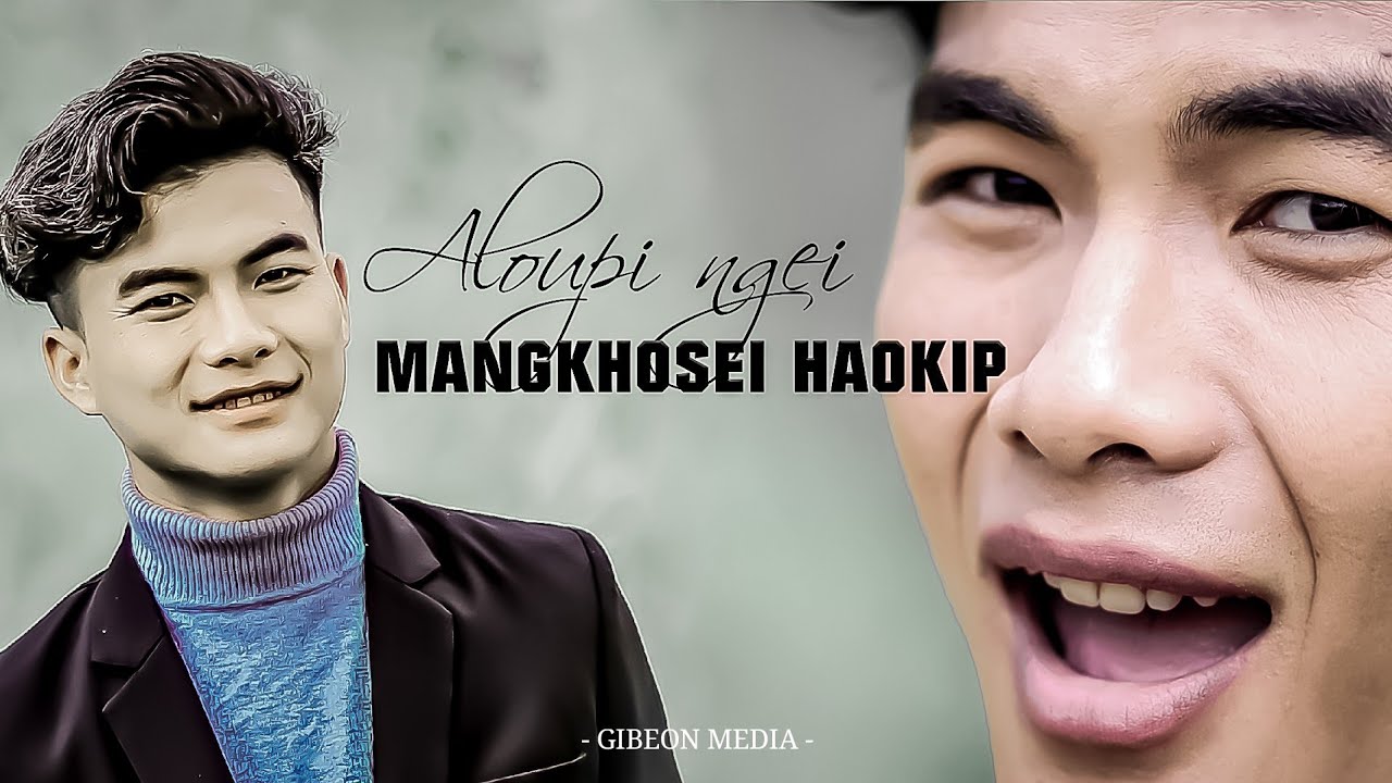MANGKHOSEI HAOKIP || ALOUPI NGEI || Video process &  sponsor: GIBEON MEDIA