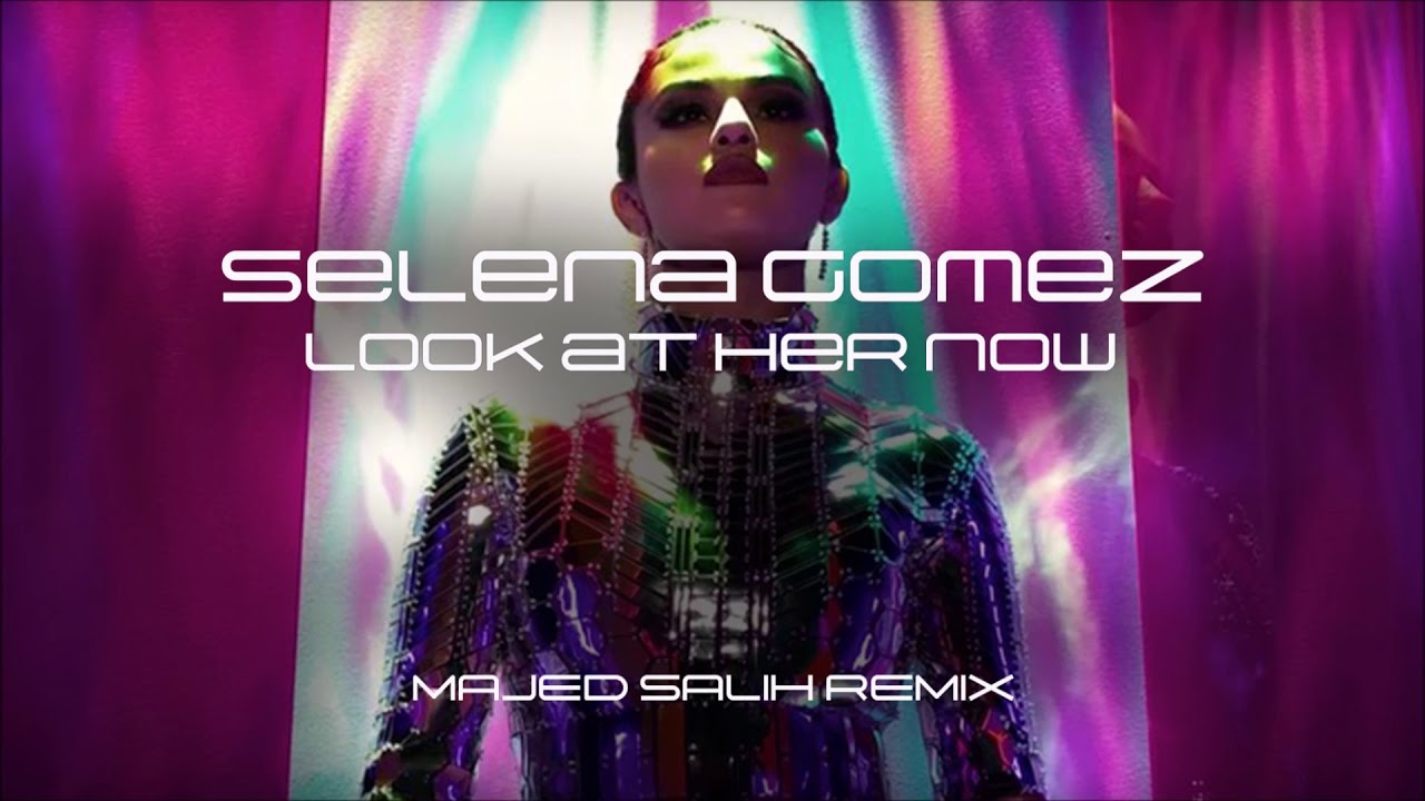 Selena Gomez - Look At Her Now (Majed Salih Remix)