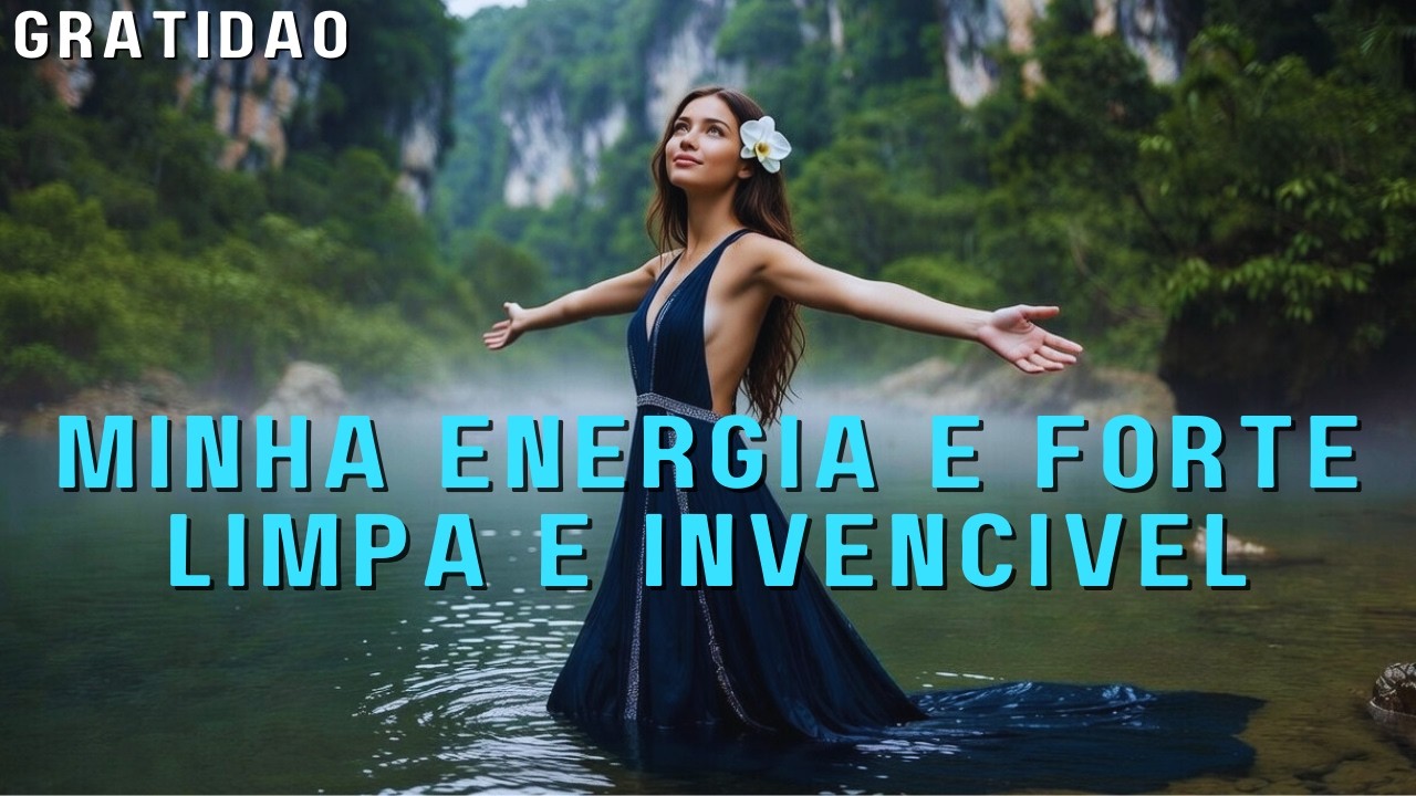Minha Energia é Forte, Limpa e Invencível 🔥 Afirmações de Poder e Proteção Espiritual