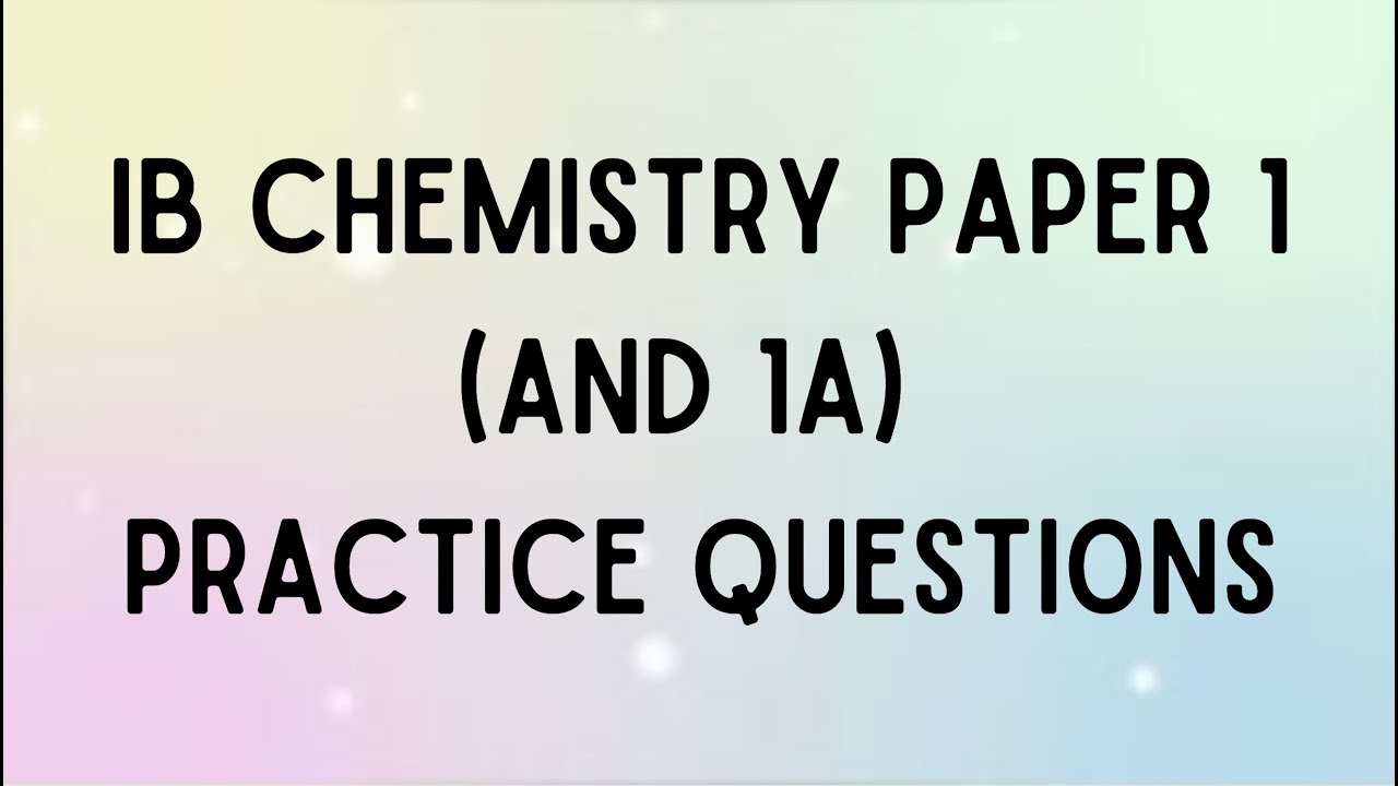 IB Chemistry Paper 1 and 1A Practice Questions Part 1