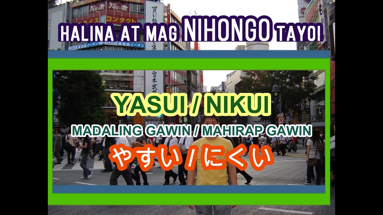 Leksyon #48 – YASUI = Madaling Gawin / NIKUI = Mahirap Gawin (in Tagalog)