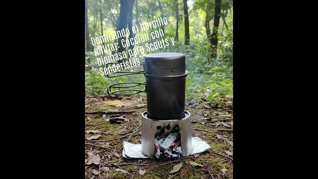 Dominando el hornillo militar: Cocción con biomasa para Scouts y Senderistas.