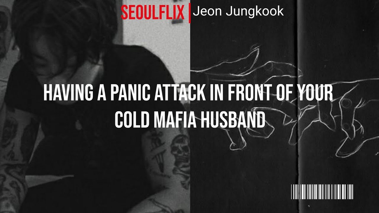 having a panic attack in front of your cold husband ¦𝕸𝖆𝖋𝖎𝖆 𝖍𝖚𝖘𝖇𝖆𝖓𝖉 𝖘𝖊𝖗𝖎𝖊𝖘#Jeon Jungkook
