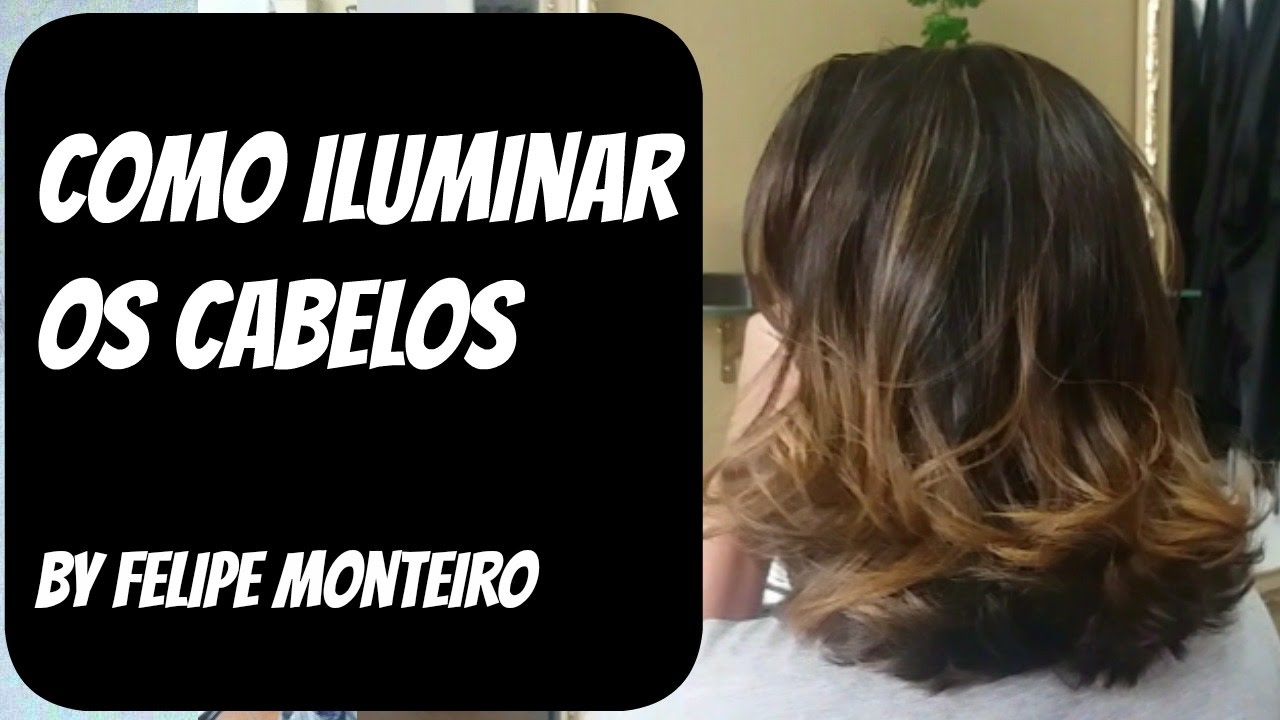 Como Iluminar os cabelos fácil  - passo a passo- Felipe Monteiro