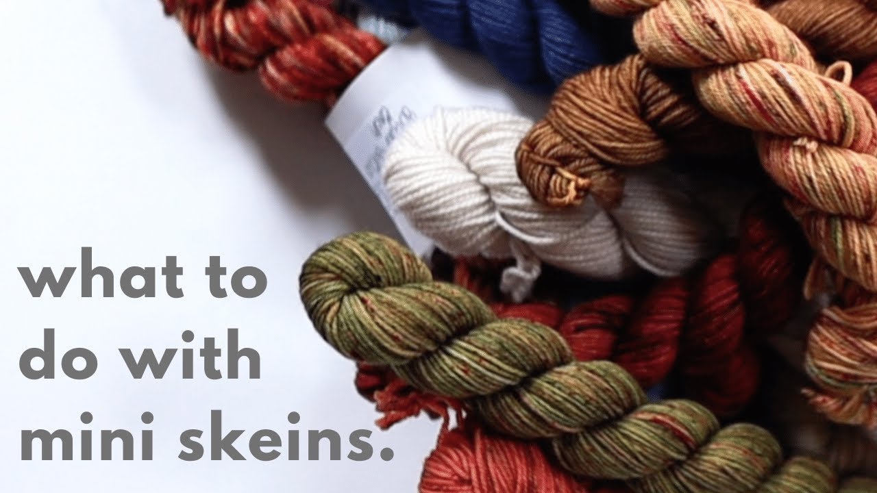 Mini Skeins of Yarn - Pattern Ideas for Minis