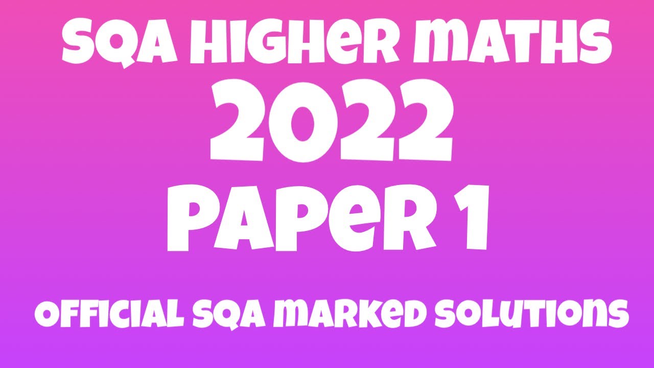 2022 SQA Higher Maths Paper 1 | Full Official Worked Solutions.