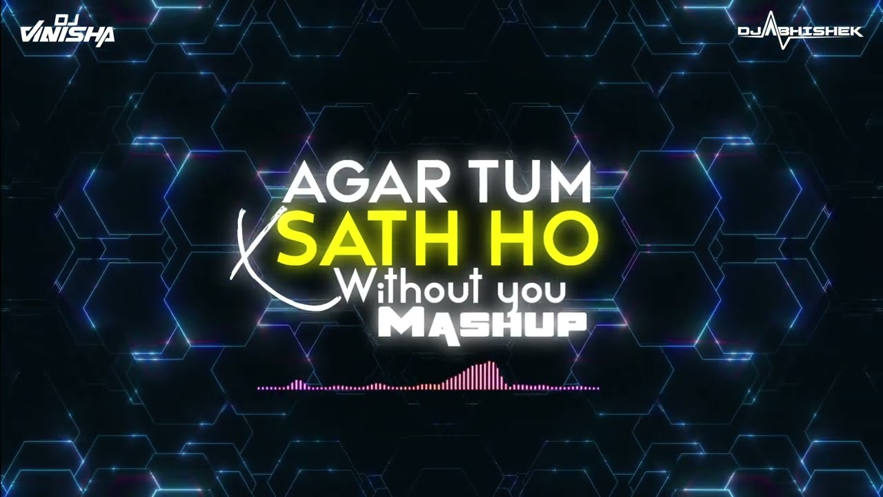 Agar Tum Sath Ho x Without You - DJ Vinisha & DJ Abhishek Mashup
