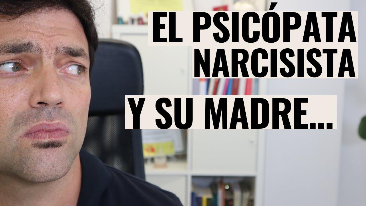 El Psicópata Narcisista Y Su Madre