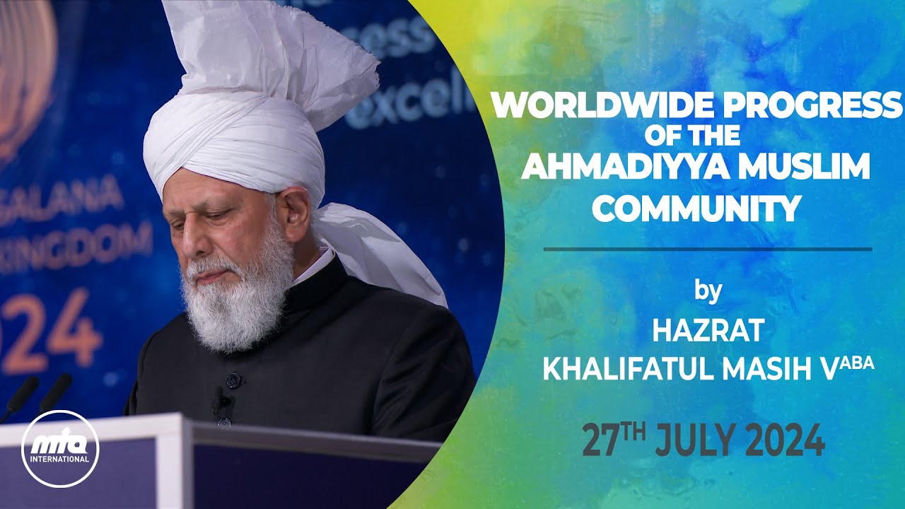 Worldwide Progress of the Ahmadiyya Muslim Community | Jalsa Salana UK 2024