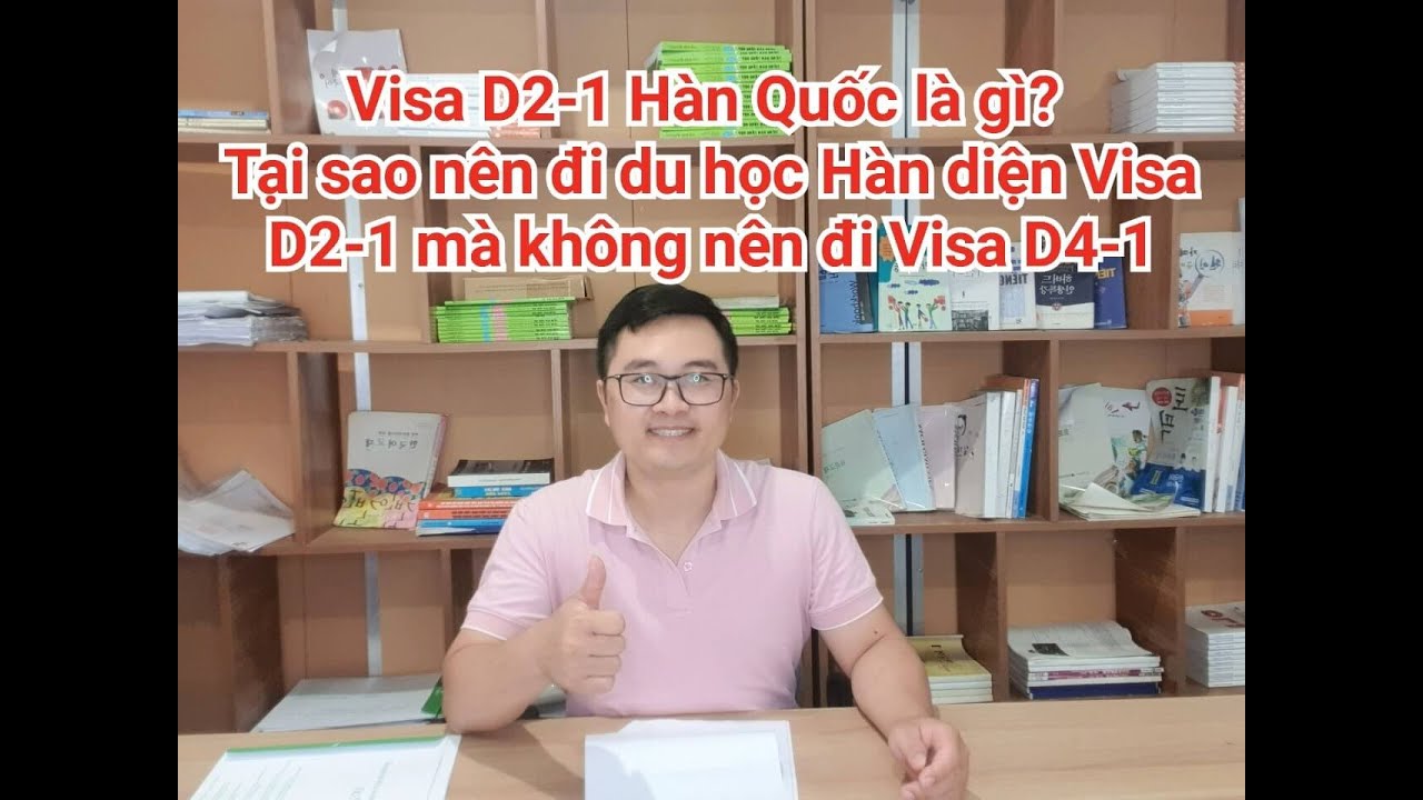 Visa D2-1 Là Gì? Tại Sao Nên Đi Du Học Hàn Quốc Visa D2-1 mà Không Nên Đi Visa D4-1 | Humanbank.vn