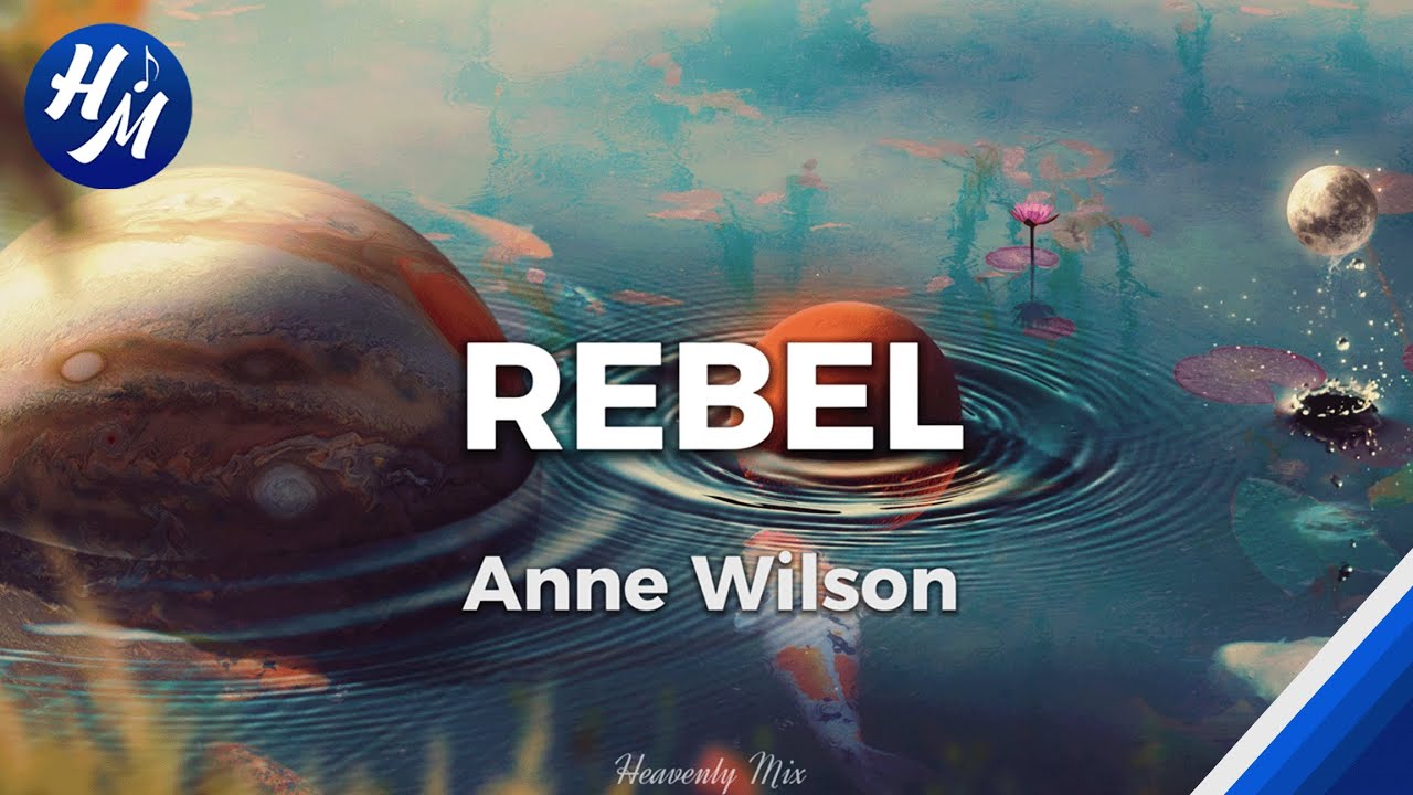 Rebel Lyrics by Anne Wilson