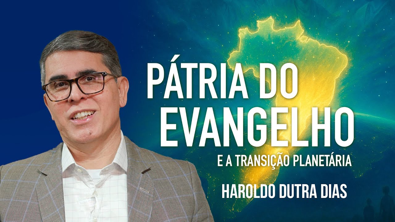 Pátria do Evangelho e Transição Planetária - Haroldo Dutra Dias