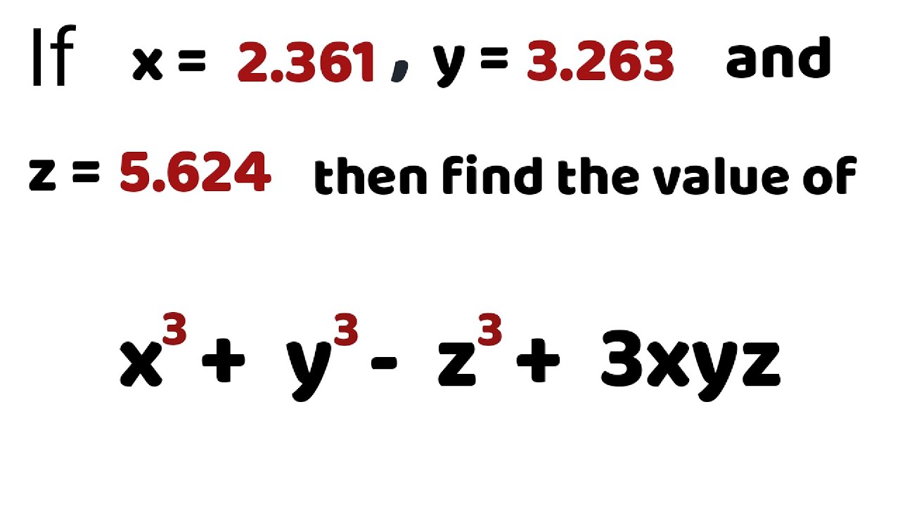 If x= 2.361, y= 3.263 and z= 5.624 then find the value of x³+y³-z³+3xyz | Basics of Maths 