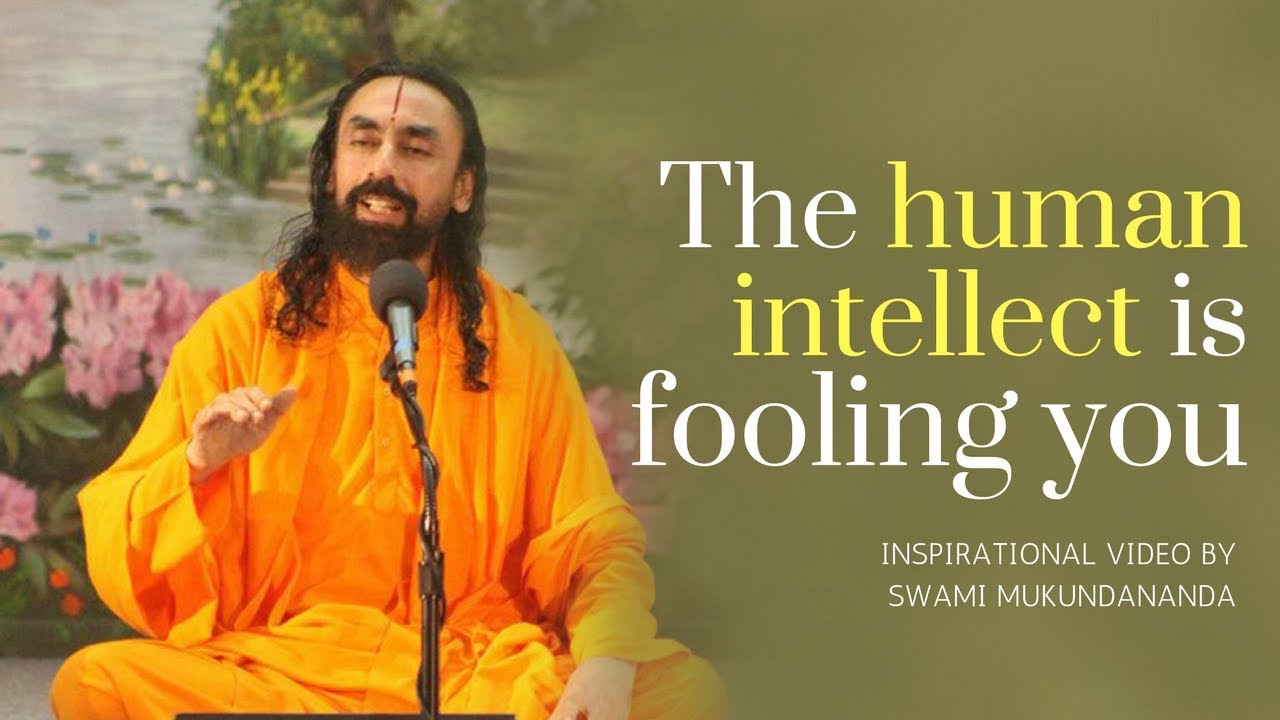 The Human Intellect Is Fooling You - Inspirational Video by Swami Mukundananda