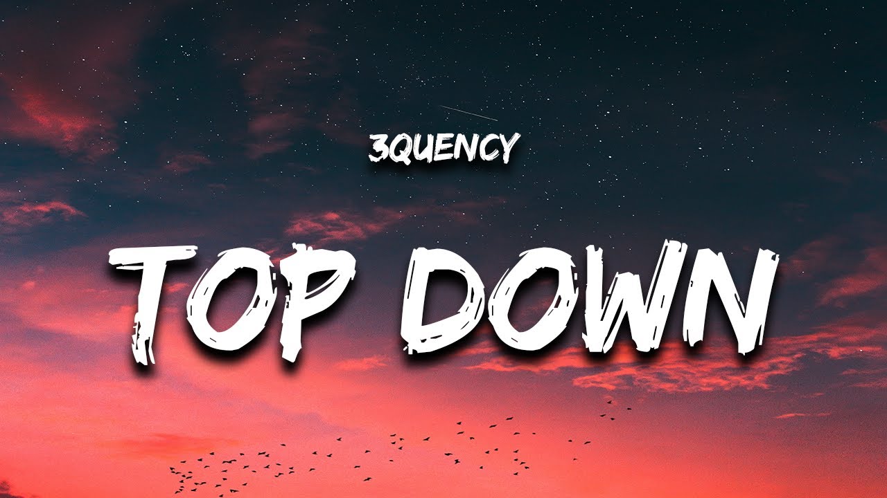 3Quency - Top Down (Lyrics)