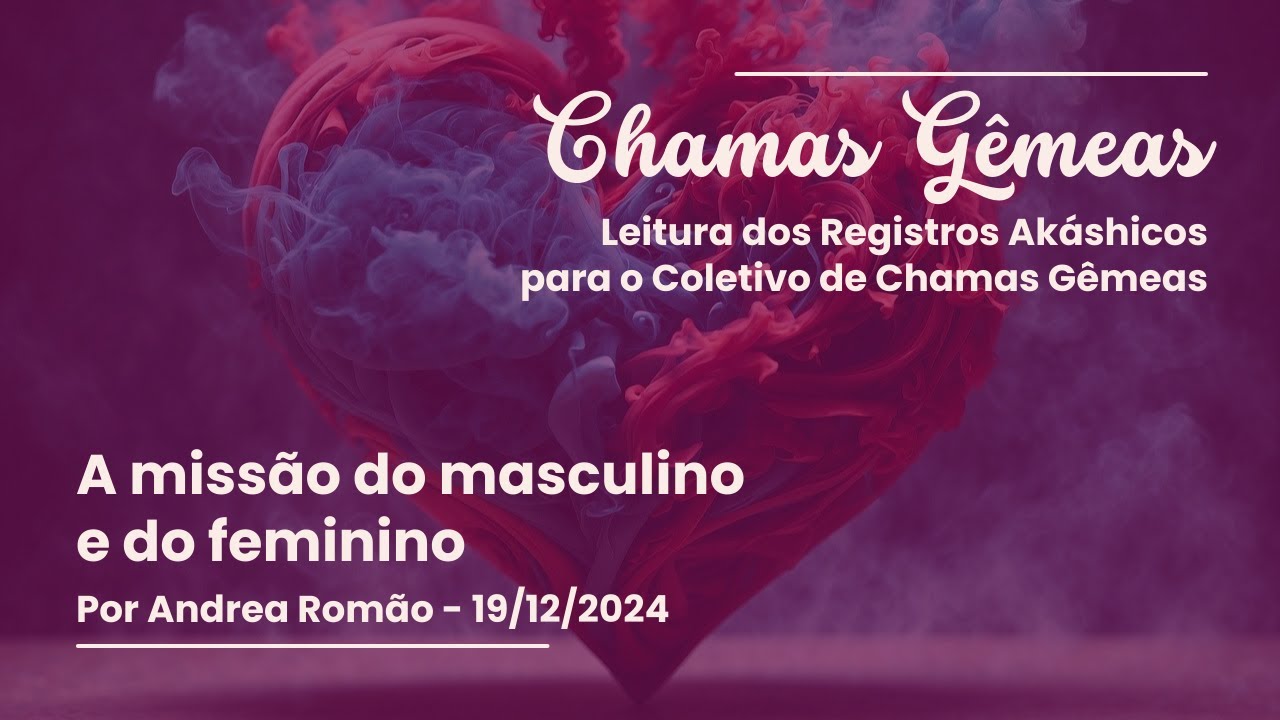 Chamas Gêmeas - A missão do masculino e do feminino - 19/12/2024 @andrea.cromao