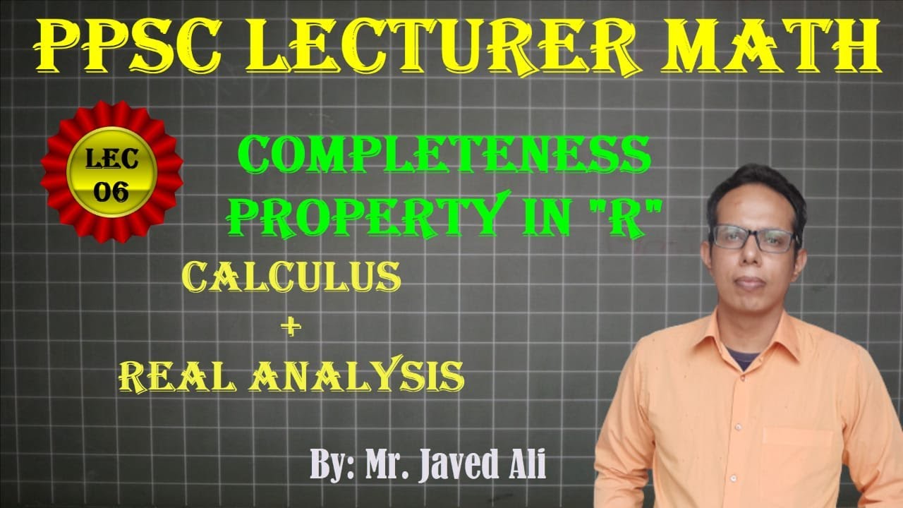 Lec_06, Real Analysis, completeness Property of real numbers.