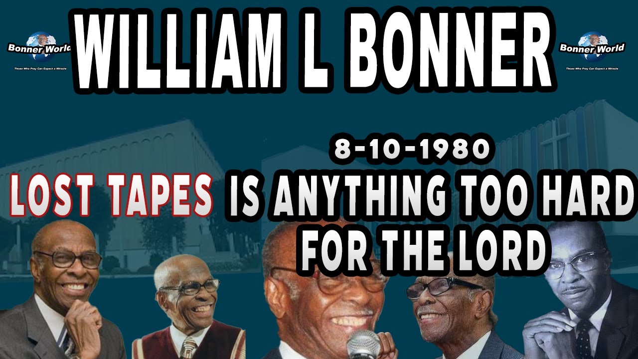 Bishop William L Bonner - Is Anything Too Hard For The Lord