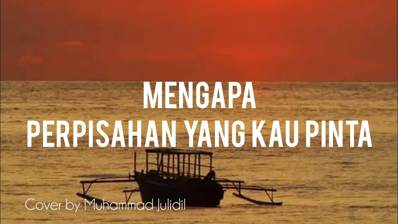MENGAPA PERPISAHAN YANG KAU PINTA - cover by Muhammad Julidil 