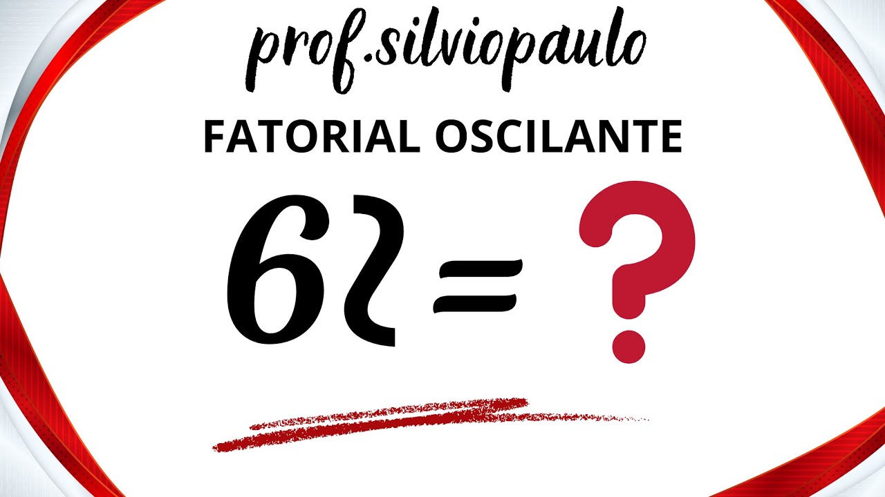 FATORIAL OSCILANTE &bull; matem&aacute;tica b&aacute;sica