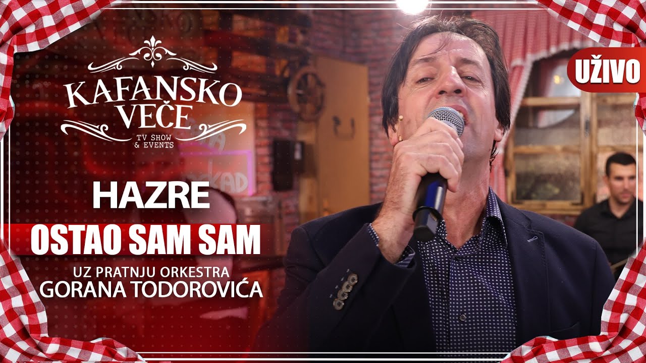 HAZRE - OSTAO SAM SAM I UZIVO (ORK. GORAN TODOROVIC) I 2022 I KAFANSKO VECE