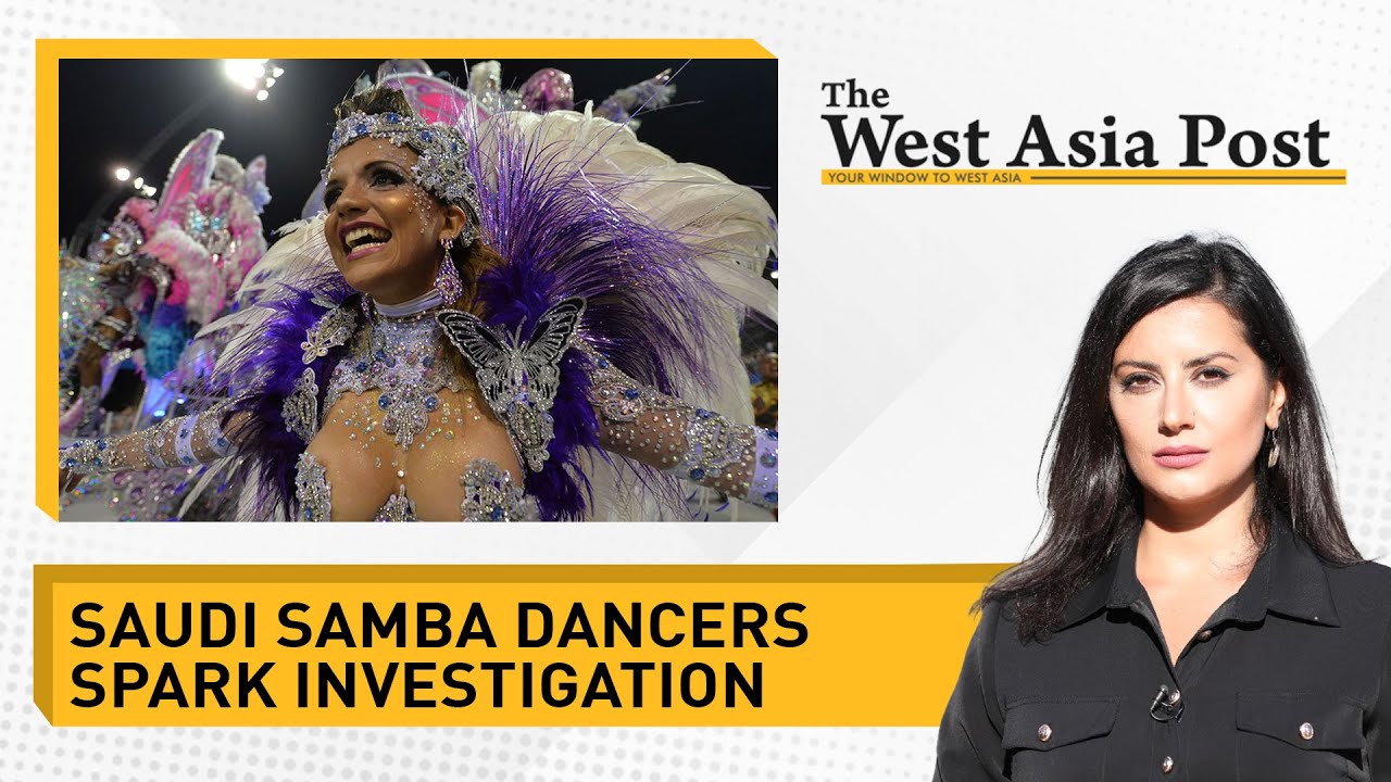 The West Asia Post | Saudi samba dancers spark investigation