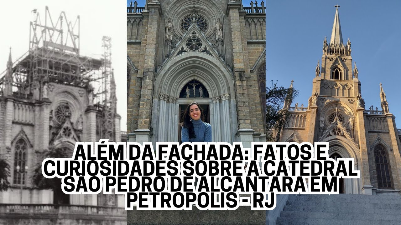 Além da Fachada: fatos e curiosidades sobre a Catedral São Pedro de Alcântara em Petrópolis - RJ