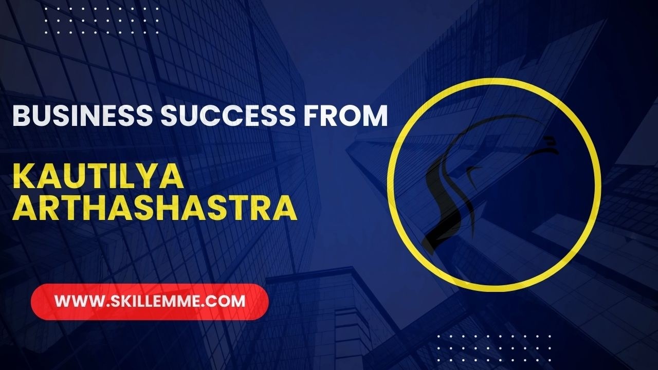 BUSINESS SUCCESS FROM -  KAUTILYA ARTHASHASTRA