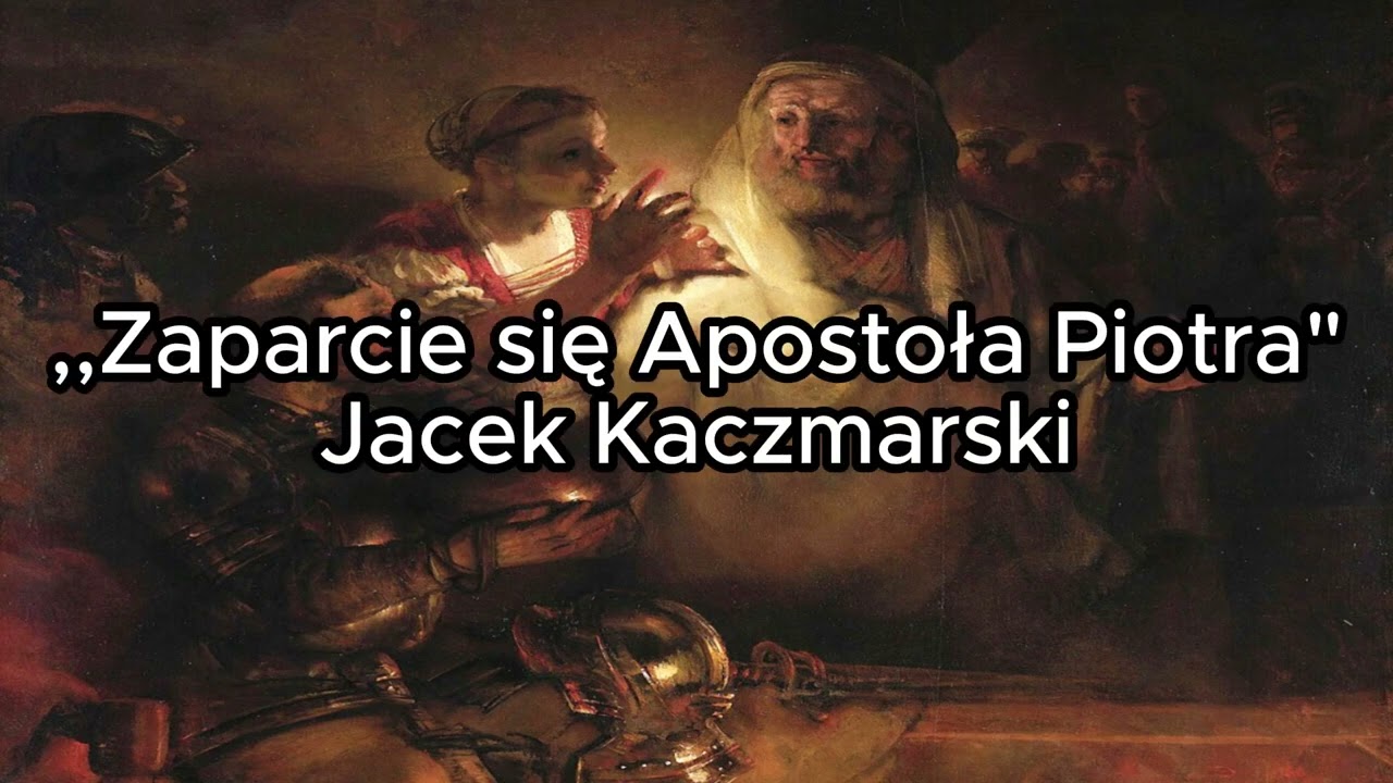 Zaparcie się Apostoła Piotra - Jacek Kaczmarski TEKST