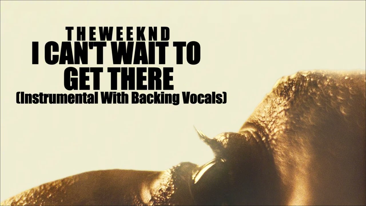 The Weeknd - I Can't Wait To Get There (Instrumental With Backing Vocals)