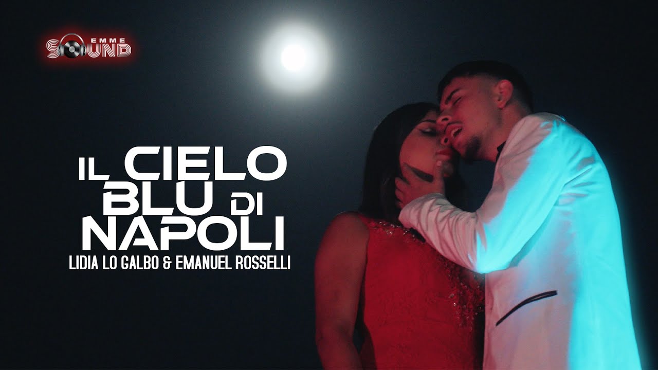 Lidia Lo Galbo & Emanuel Rosselli - Il Cielo Blu di Napoli (Official Video)