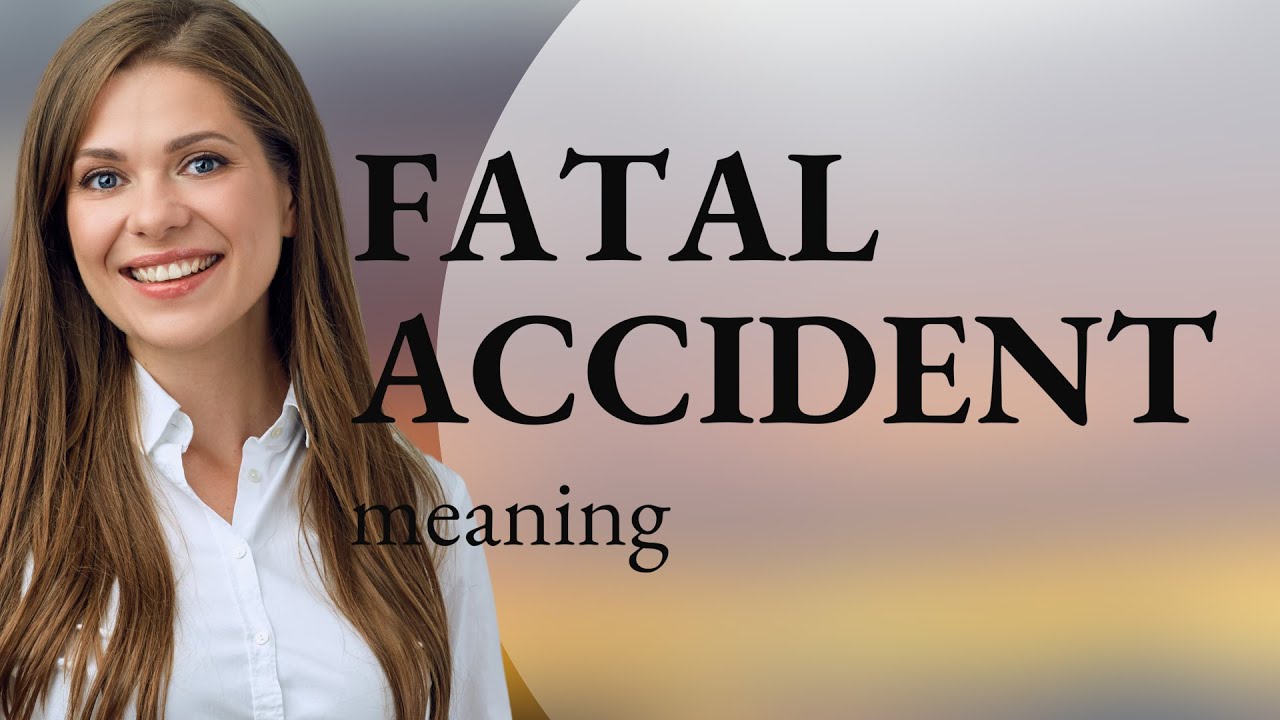 Fatal accident | meaning of FATAL ACCIDENT