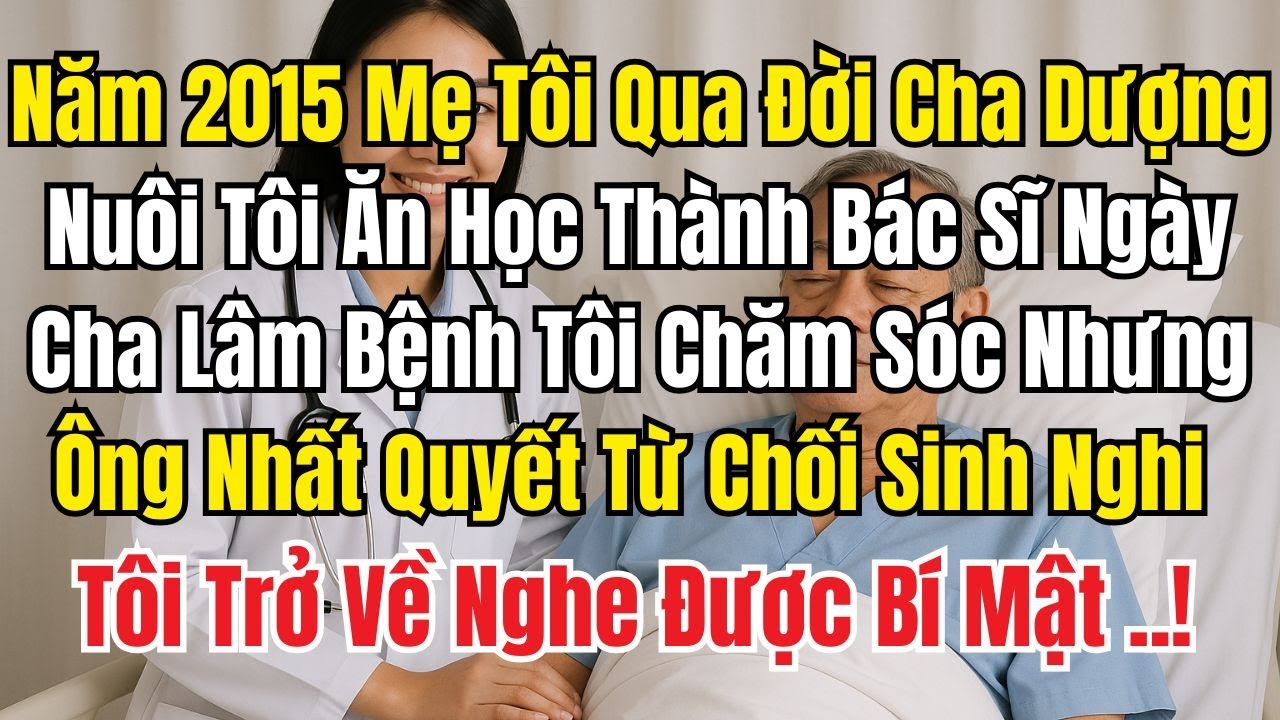 Năm 2015 Mẹ Tôi Qua Đời Cha Dượng Nuôi Tôi Học Thành Bác Sĩ Khi Ông Lâm Bệnh Tôi Chăm Sóc Ông...