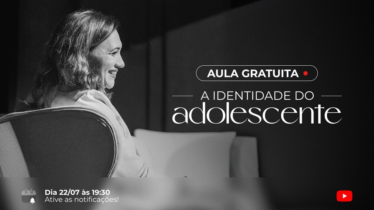 Aula Gratuita - A Identidade do Adolescente 22.07