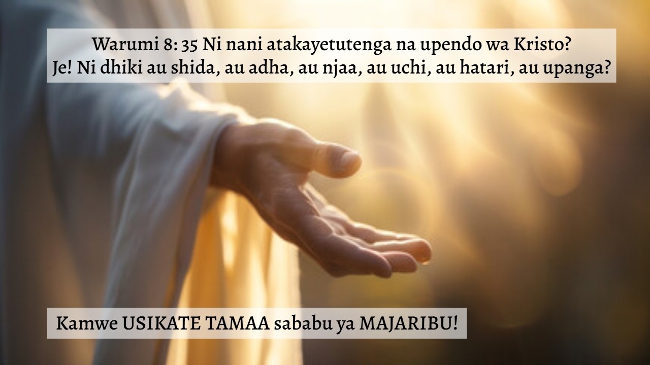 Warumi 8: 35 ~ Ni nani atakayetutenga na upendo wa Kristo? KAMWE USIKATE TAMAA sababu ya MAJARIBU!