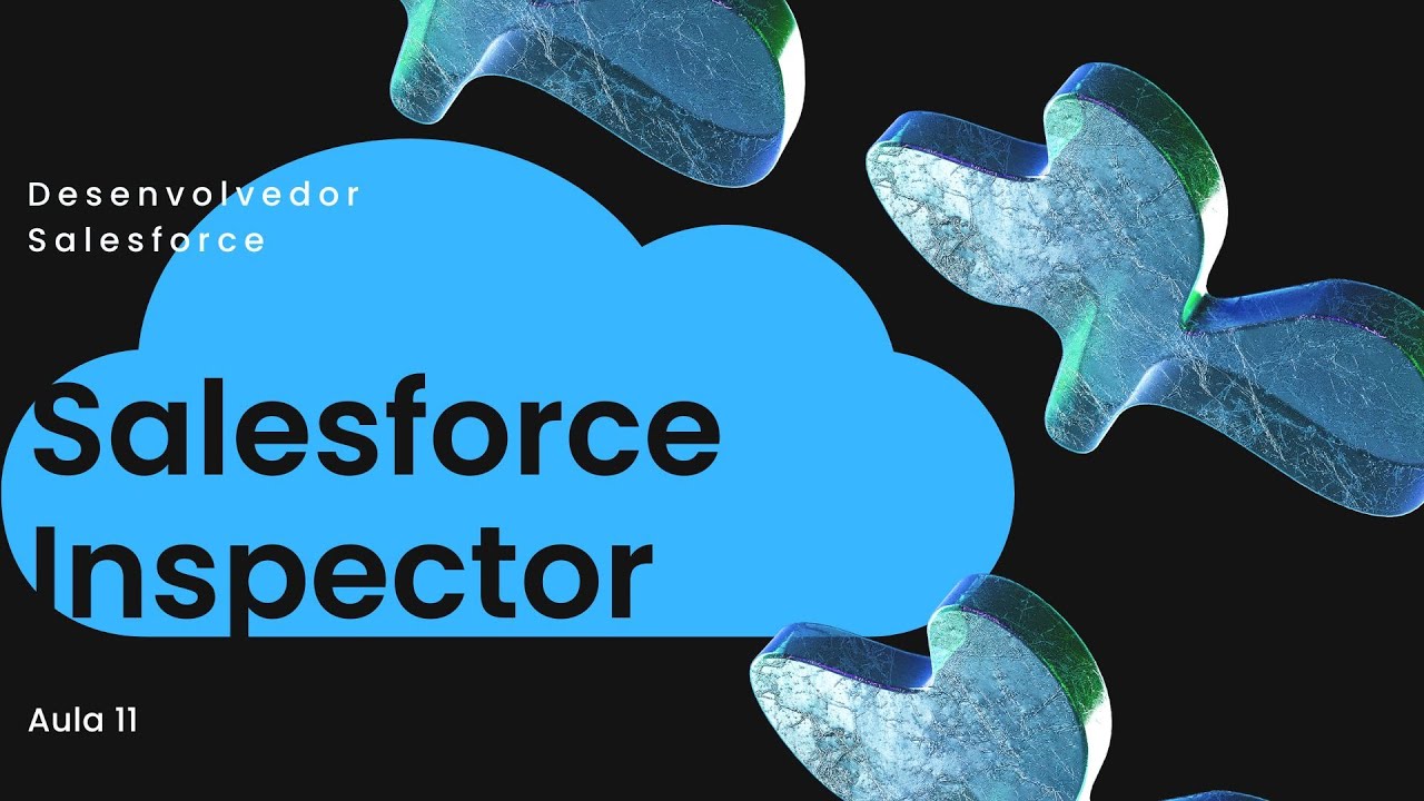 Desenvolvedor Salesforce - Aula 11: Produtividade com Salesforce Inspector