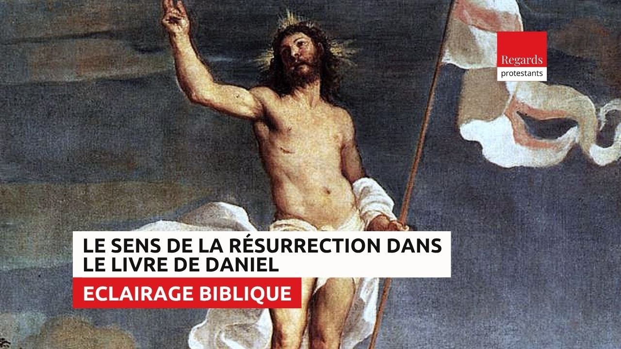 Quel est le sens de la r&eacute;surrection dans le livre de Daniel ? Daniel 3.1-30