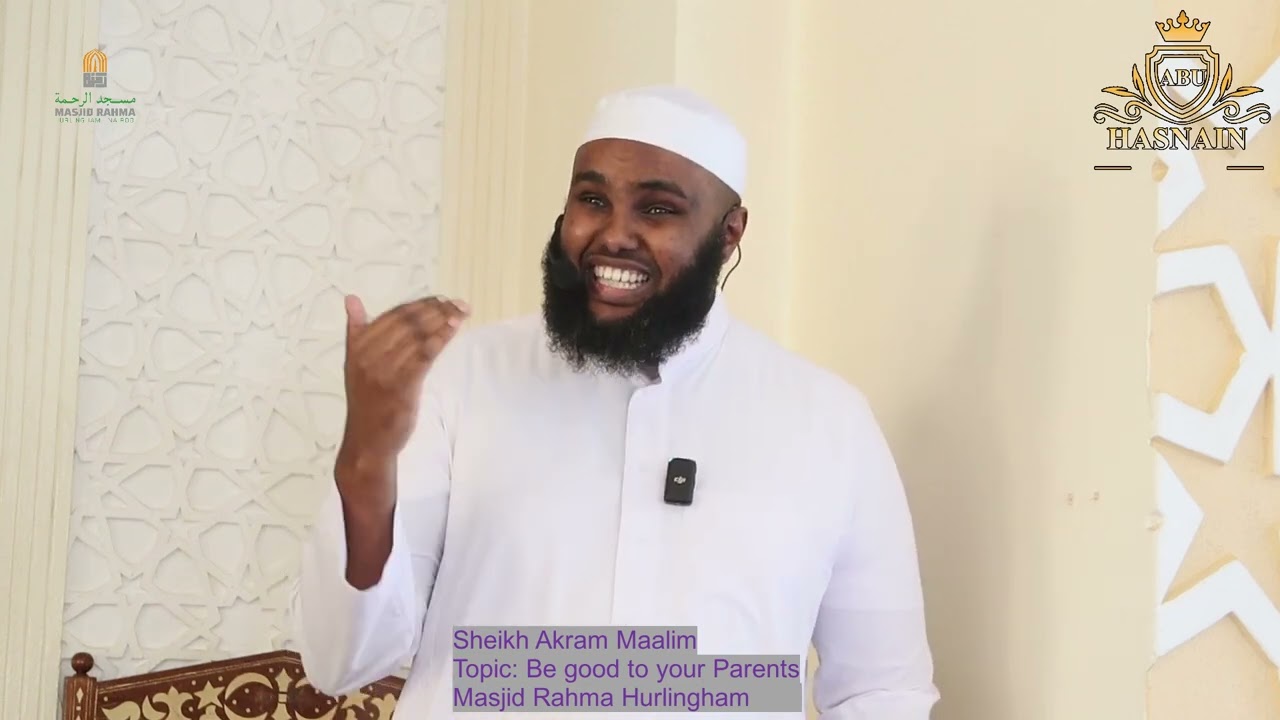 Be good to your parents  || Sheikh Akram Maalim ||